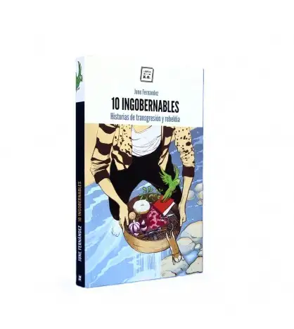 10 Ingobernables: Historias de transgresión y rebeldía