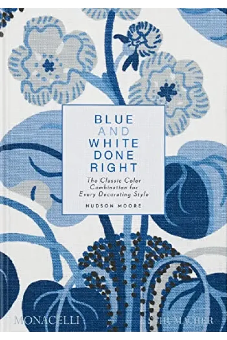 Blue and White Done Right: The Classic Color Combination for Every Decorating Style (Inglés)