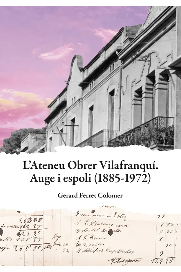 Ateneu Obrer Vilafranquí. Auge i espoli (1885-1972) (Catalán)