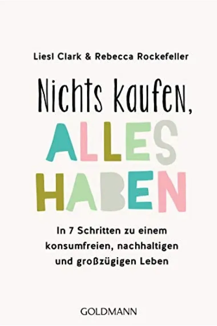 Nichts kaufen, alles haben: In 7 Schritten zu einem konsumfreien, nachhaltigen und großzügigen Leben (Alemán)