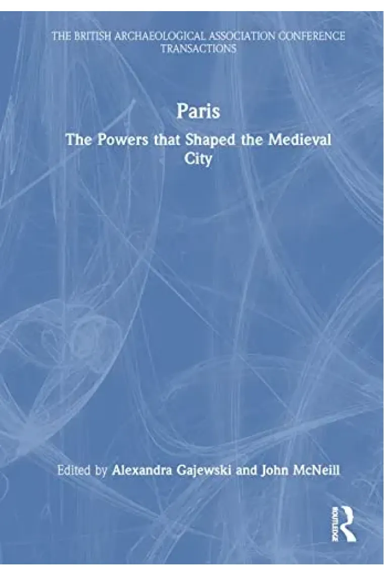 Paris: The Powers that Shaped the Medieval City (Inglés)
