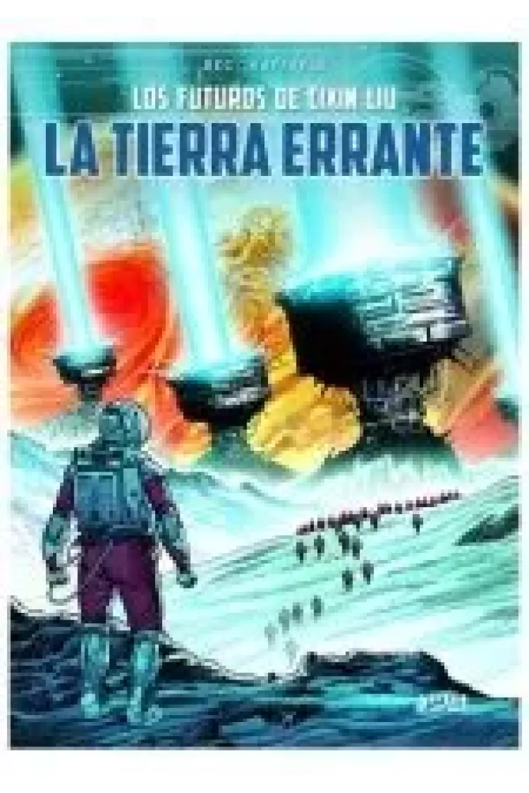 LOS MUNDOS DE CIXIN LIU LA TIERRA ERRANTE