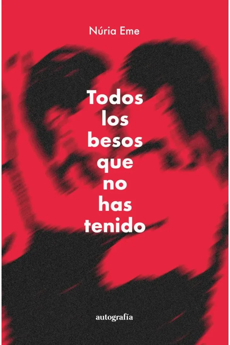 TODOS LOS BESOS QUE NO HAS TENIDO