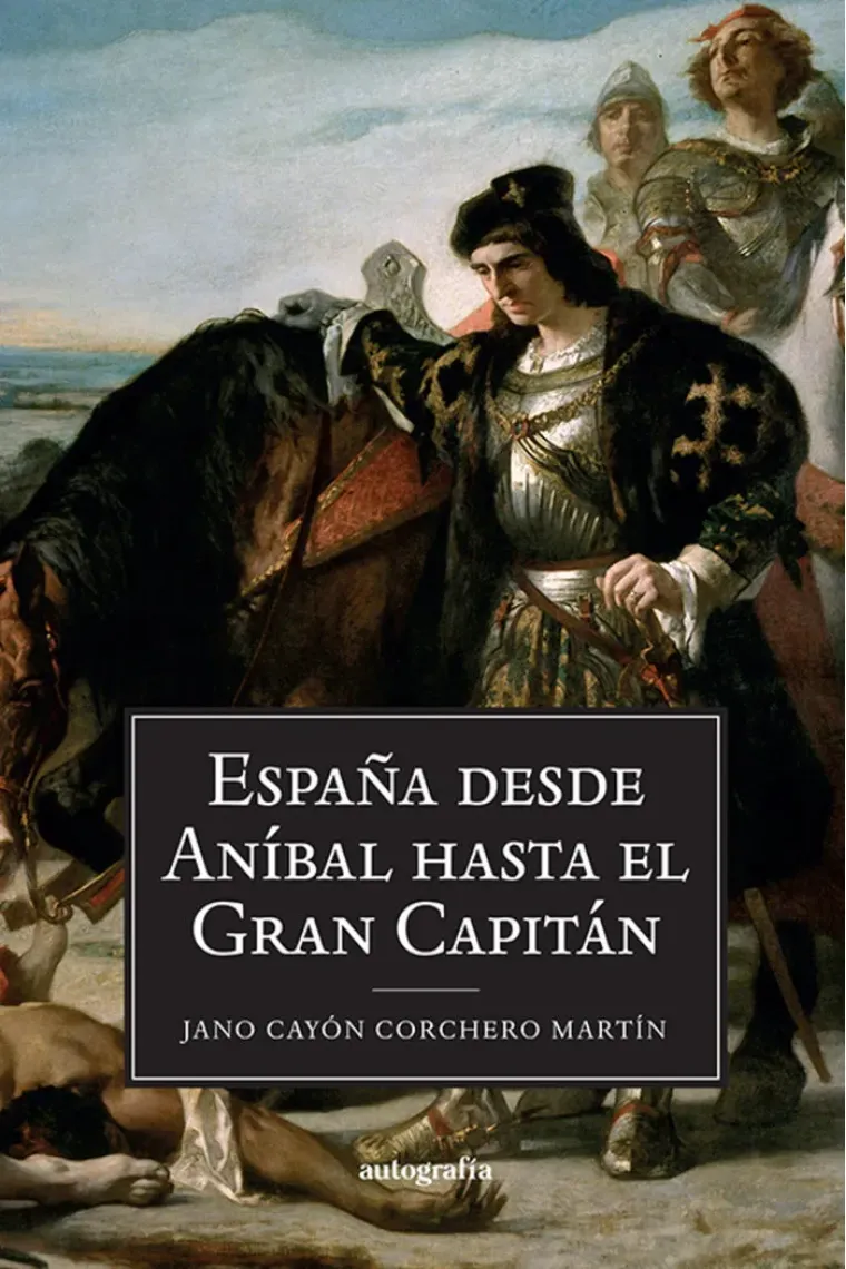 ESPAÑA DESDE ANIBAL HASTA EL GRAN CAPITAN