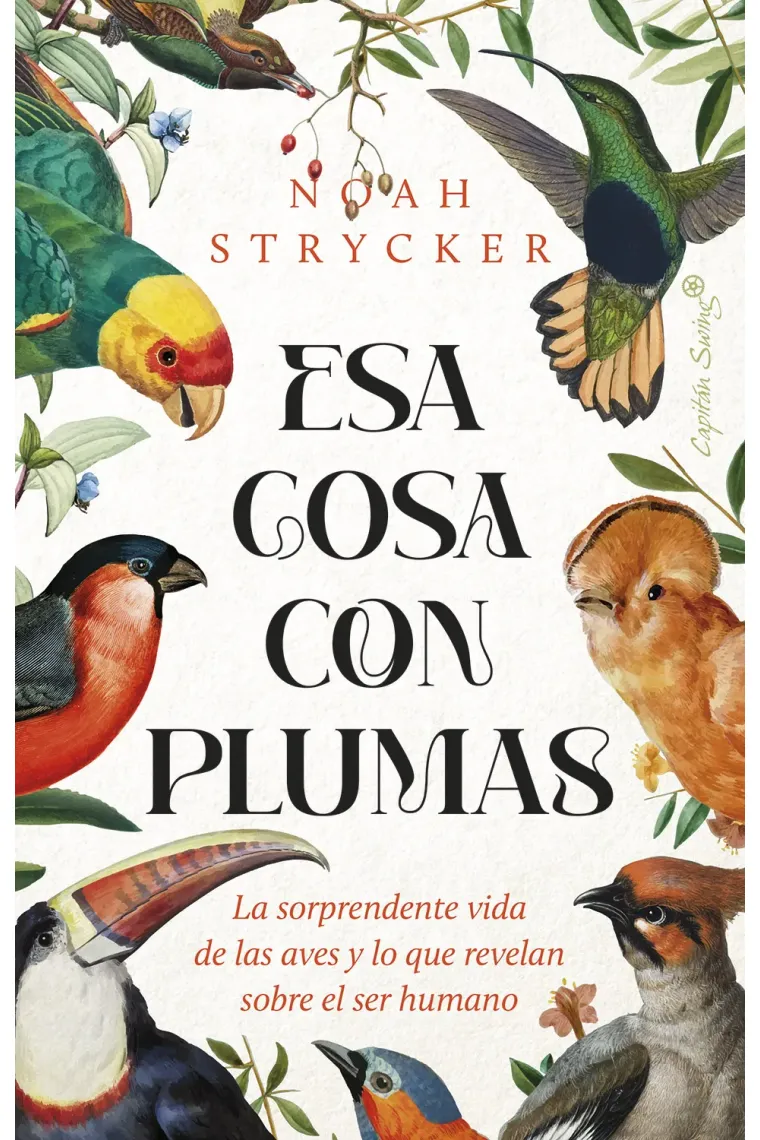 Esa cosa con plumas. La sorprendente vida de las aves y lo que revelan sobre el ser humano