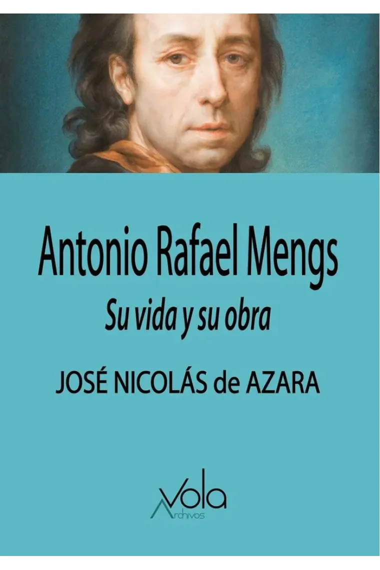 Antonio Rafael Mengs. Su vida y su obra