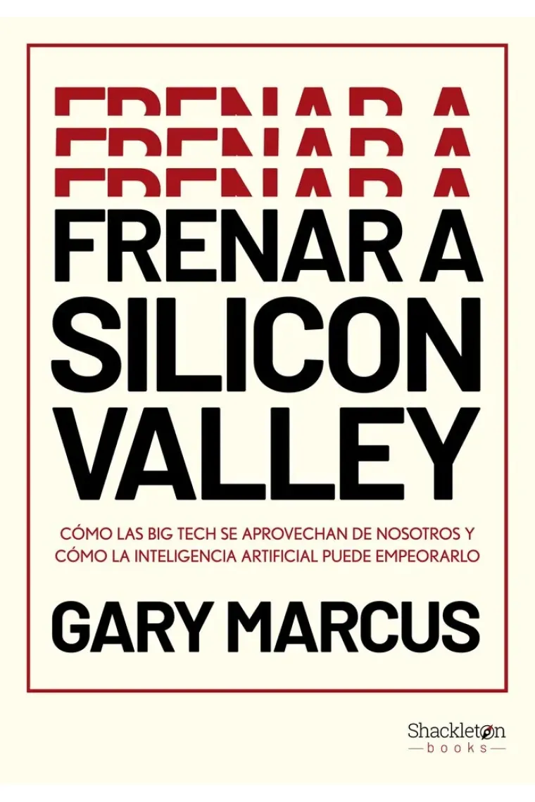 Frenar a Silicon Valley: cómo las Big Tech se aprovechan de nosotros y cómo la Inteligencia Artificial puede empeorarlo
