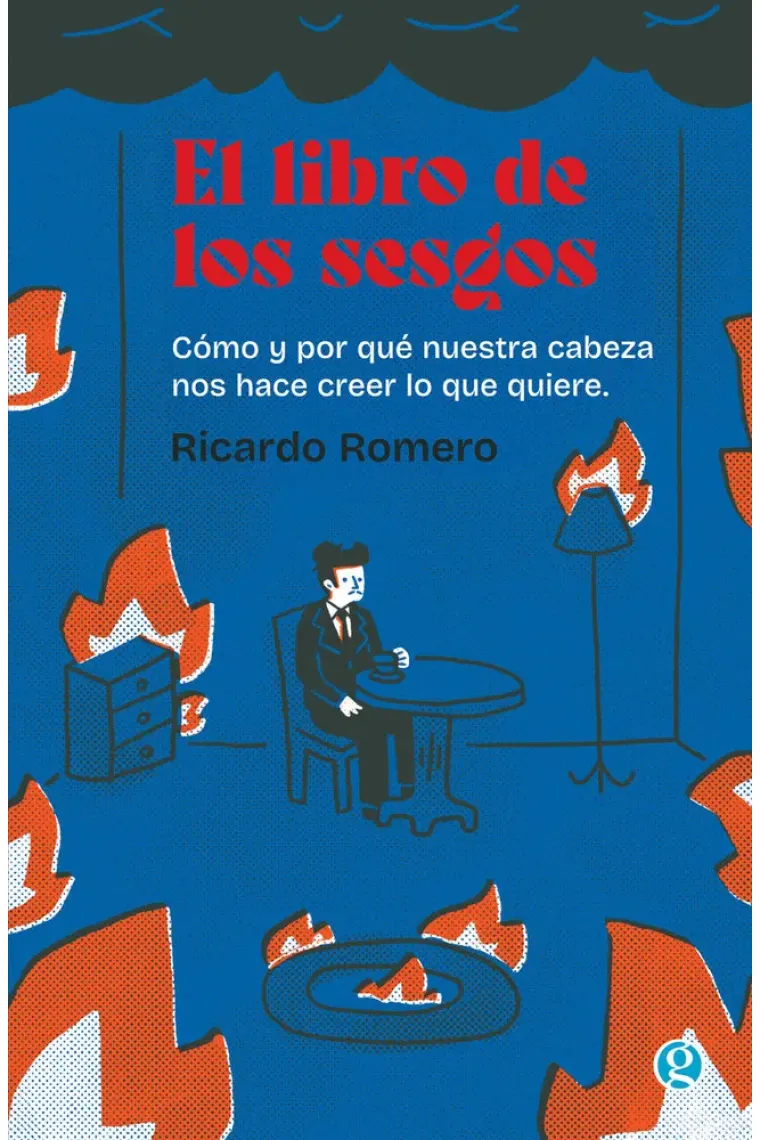 El libro de los sesgos. Cómo y por qué nuestra cabeza nos hace creer lo que quiere