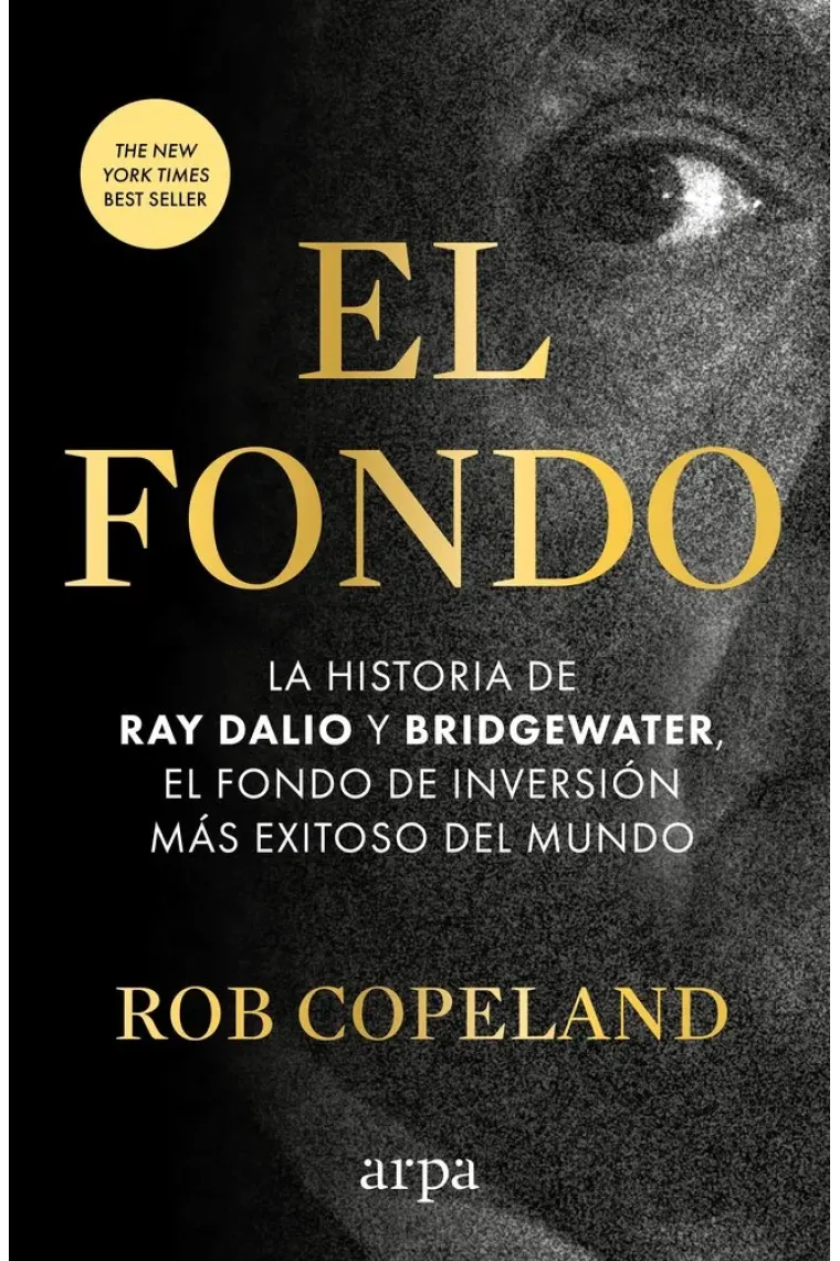 El fondo. La historia de Ray Dalio y Bridgewater, el fondo de inversión más exitoso del mundo