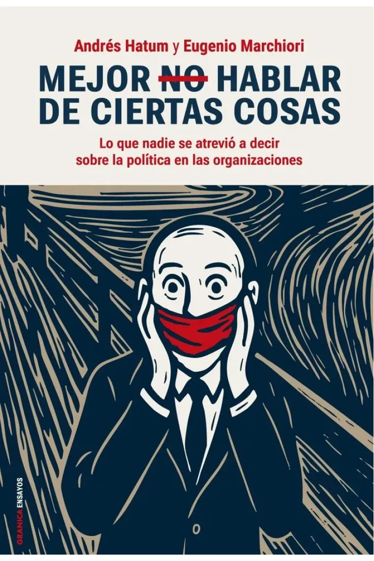 MEJOR NO HABLAR DE CIERTAS COSAS. Lo que nadie se atrevió a decir sobre la política en las organizaciones