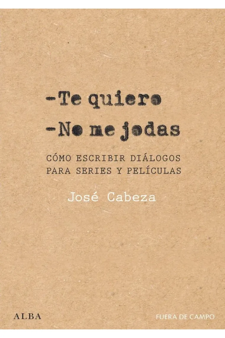 Te quiero. No me jodas. Cómo escribir diálogos para series y películas