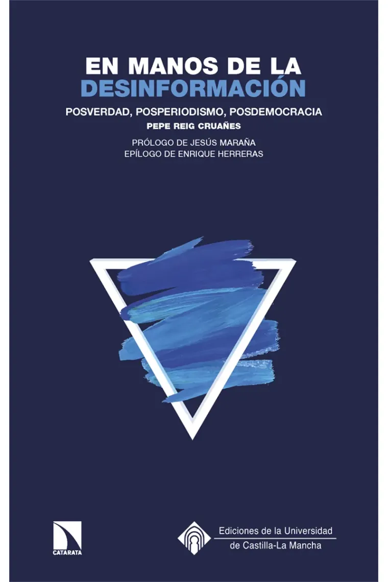 En manos de la desinformación. Posverdad, posperiodismo, posdemocracia