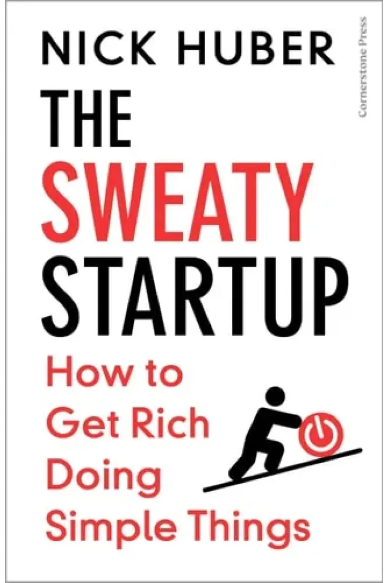 The Sweaty Startup: How to Get Rich Doing Simple Things (Inglés)