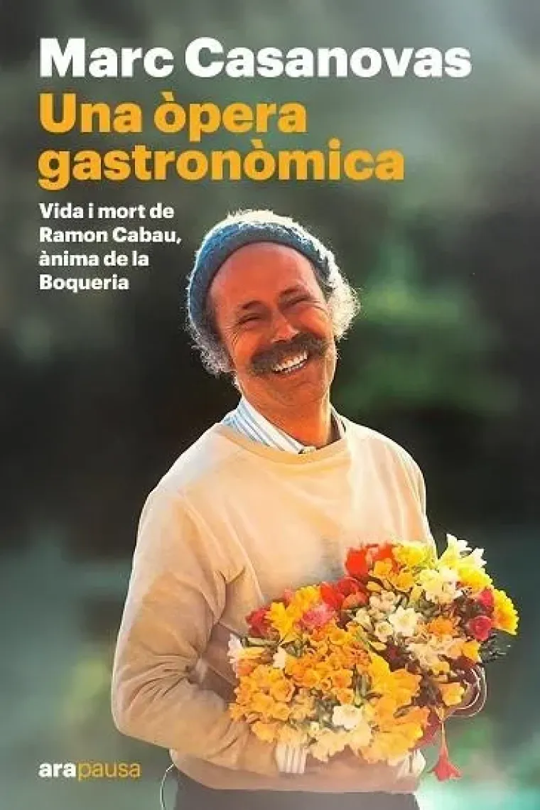 Una òpera gastronòmica. Vida i mort de Ramon Cabau, ànima de la Boqueria (Catalán)