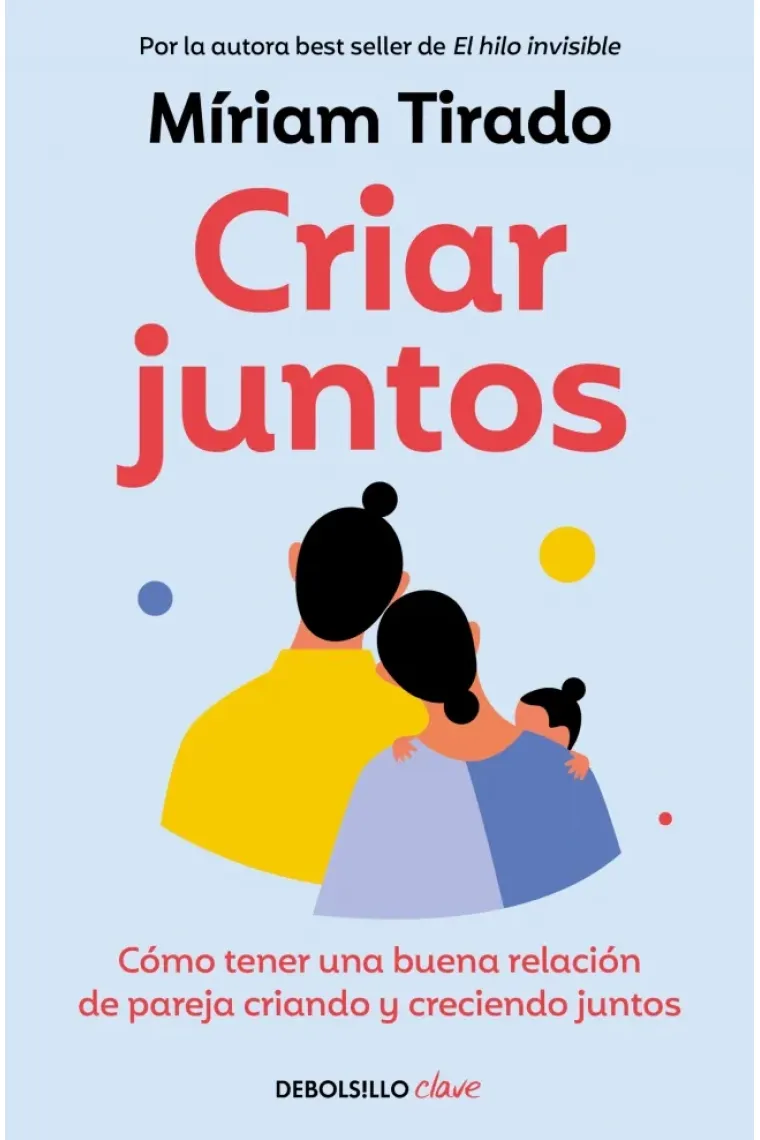 CRIAR JUNTOS. Cómo tener una buena relación de pareja criando y creciendo juntos