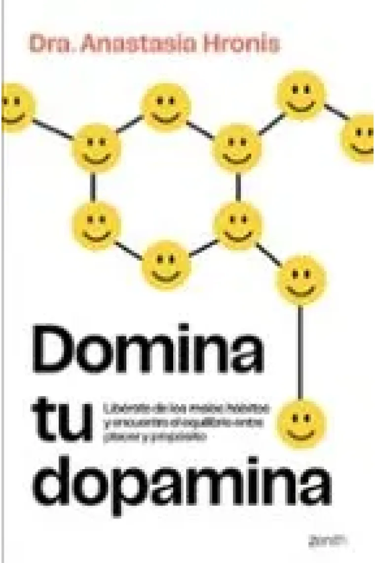 Domina tu dopamina. Libérate de los malos hábitos y encuentra el equilibrio entre placer y propósito