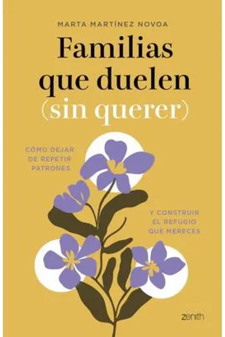 Familias que duelen sin querer. Cómo dejar de repetir patrones y construir el refugio que mereces