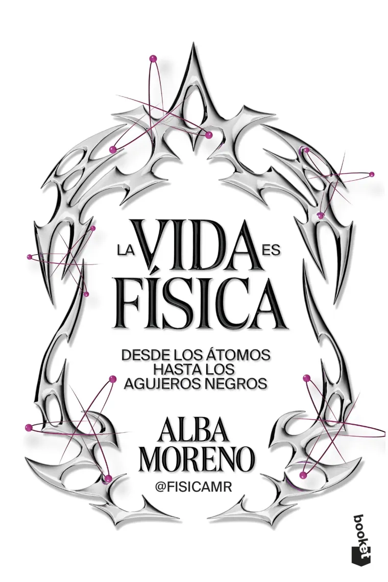 LA VIDA ES FÍSICA. Desde los átomos hasta los agujeros negros