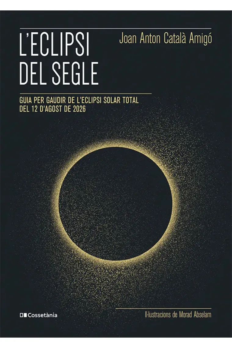 L'eclipsi del segle. Guia per gaudir de l'eclipsi solar total del 12 d'agost de 2026 (Catalán)