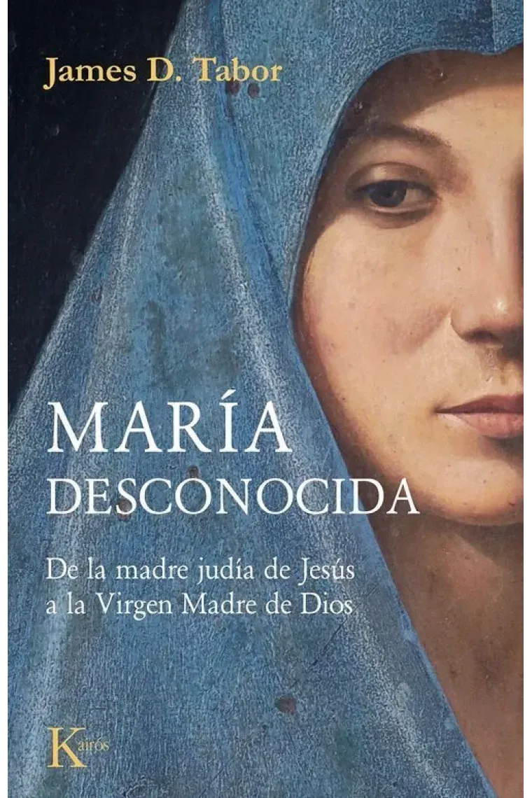 María desconocida: de la madre judía de Jesús a la Virgen Madre de Dios