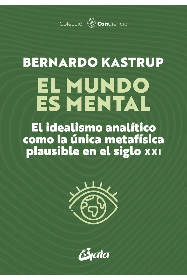 El mundo es mental: el idealismo analítico como la única metafísica plausible en el siglo XXI