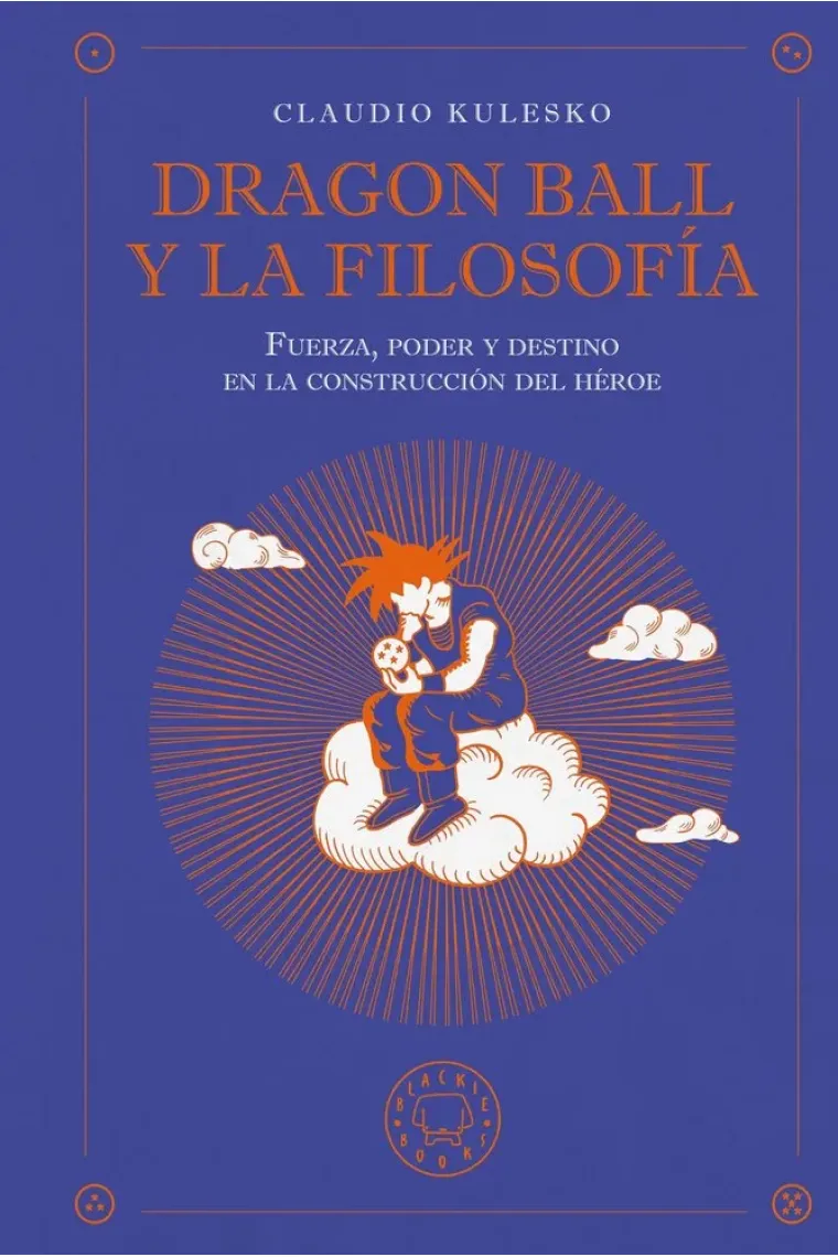 Dragon Ball y la filosofía: fuerza, poder y destino en la construcción del héroe