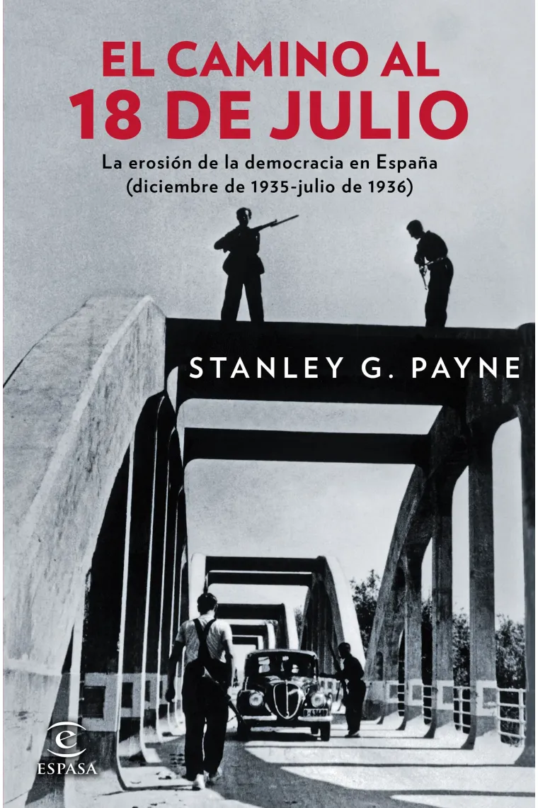 El camino al 18 de julio. La erosión de la democracia en España (diciembre de 1935-julio de 1936)