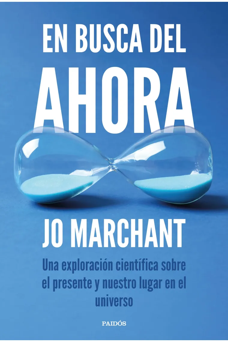 En busca del ahora. Una exploración científica sobre el presente y nuestro lugar en el universo