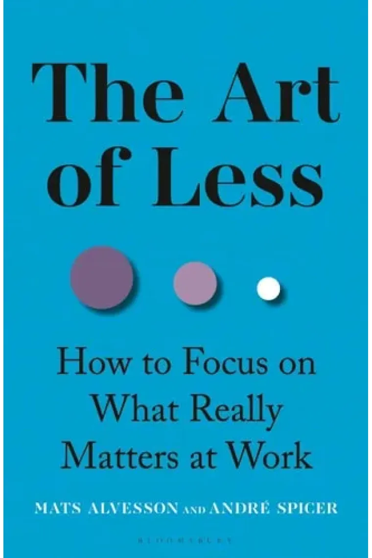The Art of Less How to Focus on What Really Matters at Work