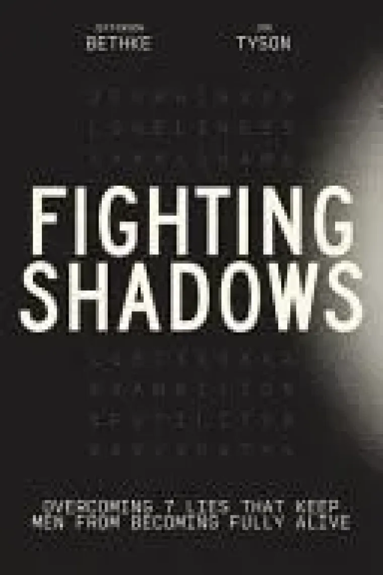 Fighting Shadows Overcoming 7 Lies That Keep Men from Becoming Fully Alive