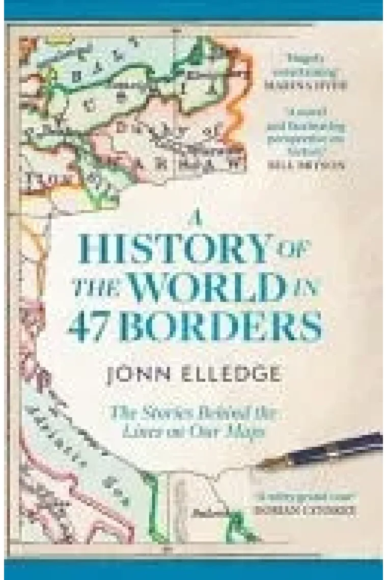 A History of the World in 47 Borders The Stories Behind the Lines on Our Maps