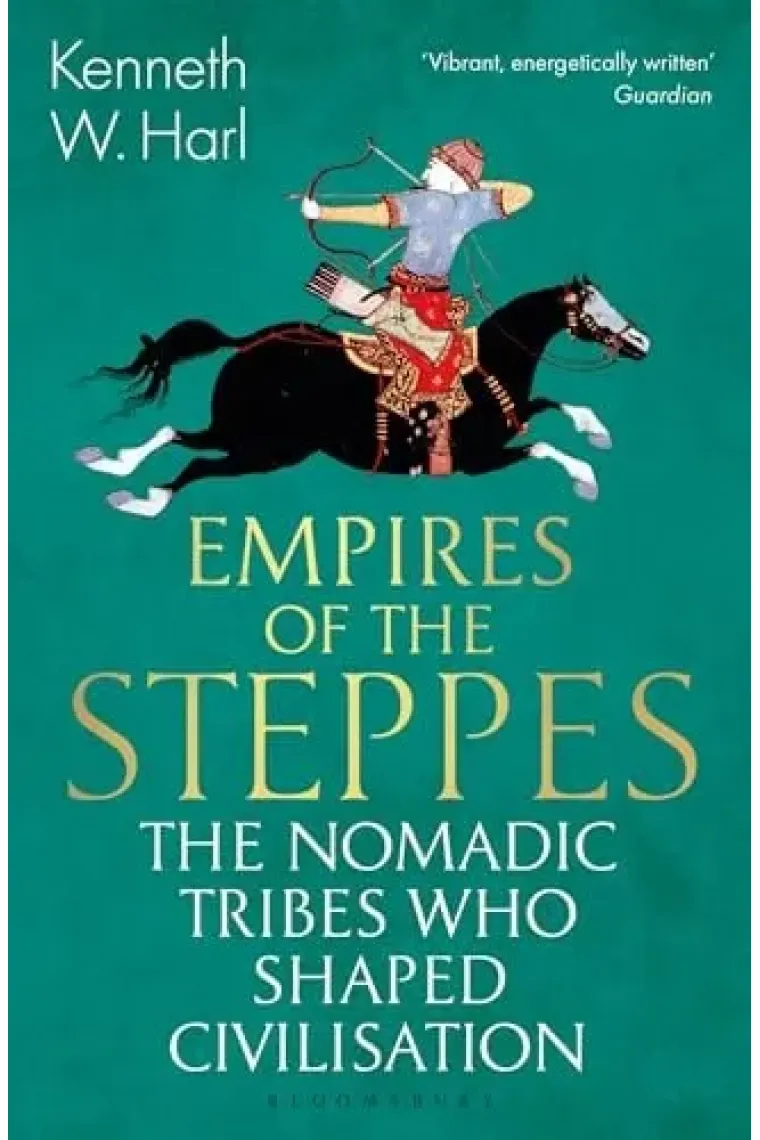Empires of the Steppes The Nomadic Tribes Who Shaped Civilisation