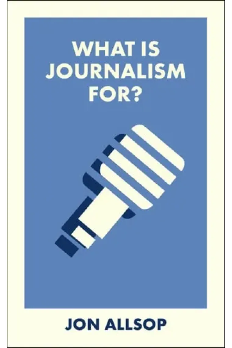 What Is Journalism For?