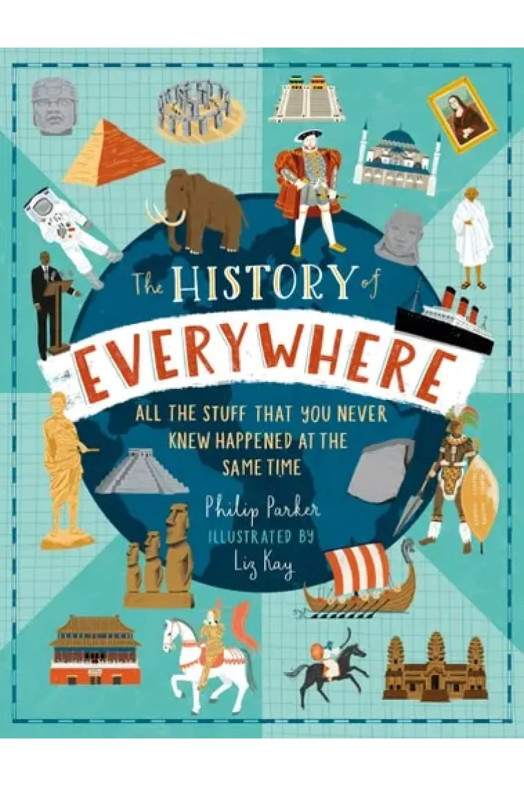 The History of Everywhere: All the Stuff That You Never Knew Happened at the Same Time