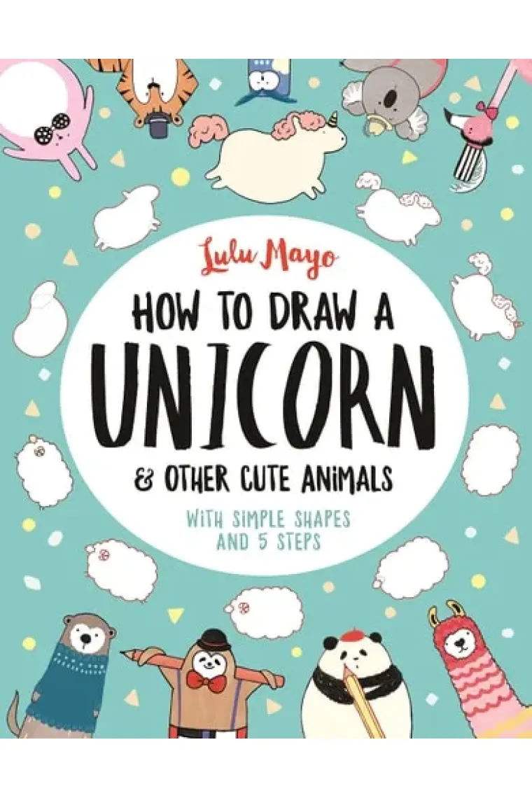 How to Draw a Unicorn and Other Cute Animals With simple shapes and 5 steps
