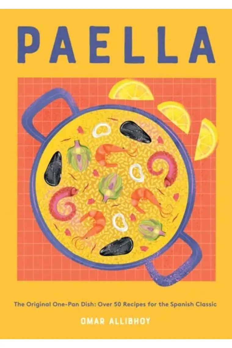 Paella The Original One-Pan Dish: Over 50 Recipes for the Spanish Classic