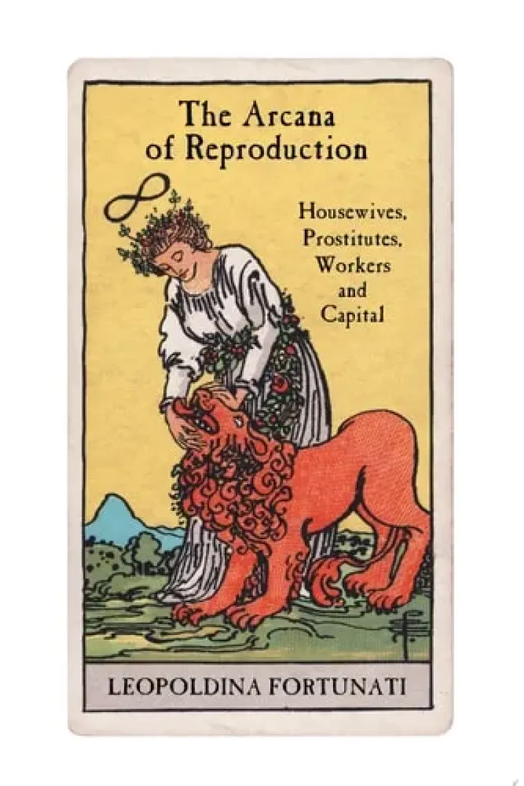The Arcana of Reproduction Housewives, Prostitutes, Workers and Capital