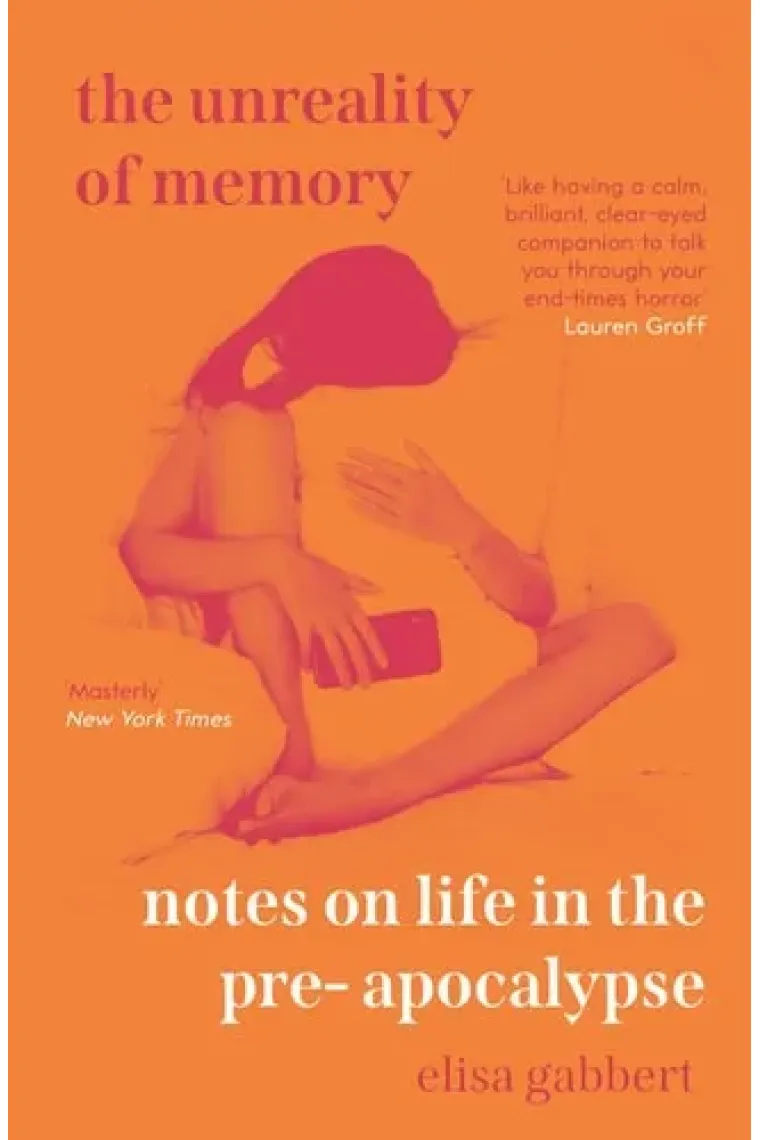 The Unreality of Memory Notes on Life in the Pre-Apocalypse