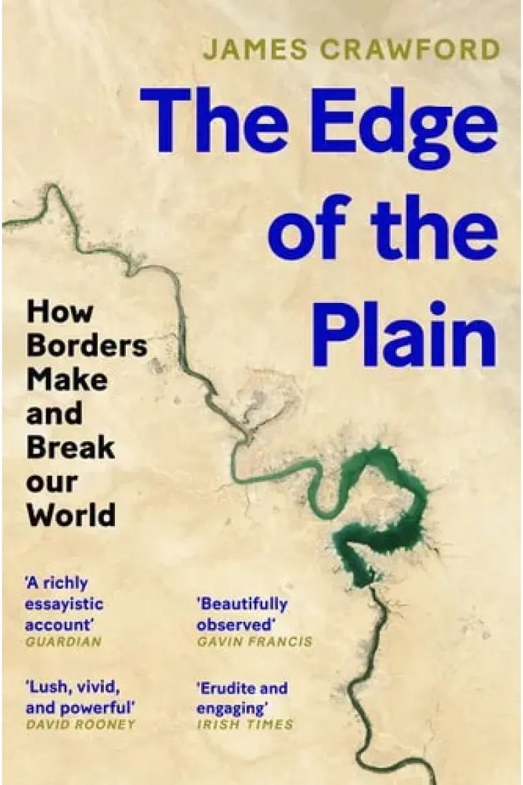 The Edge of the Plain How Borders Make and Break Our World