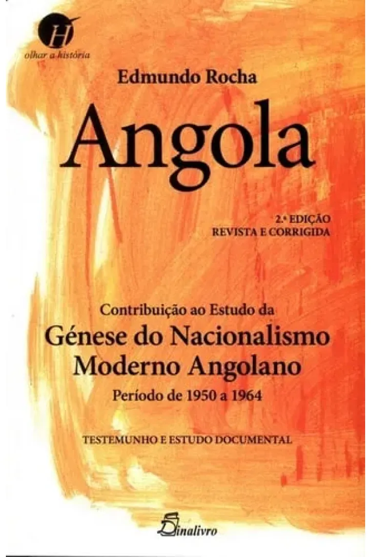 Angola contribuicão ao estudo da génese do nacionalismo moderno angolano (período de 1950-1964), testemunho e estudo documental