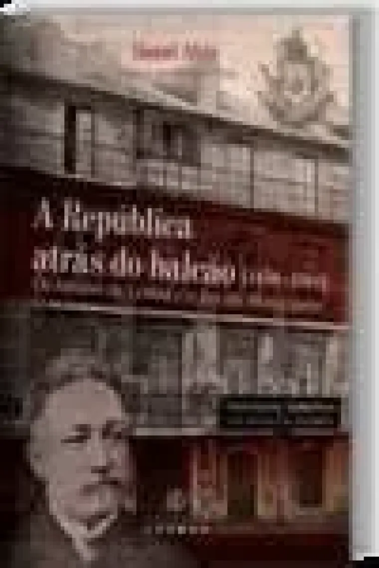 A República Atrás do Balcão (1870: 1910) Os Logistas de Lisboa e o Fim da Monarquia