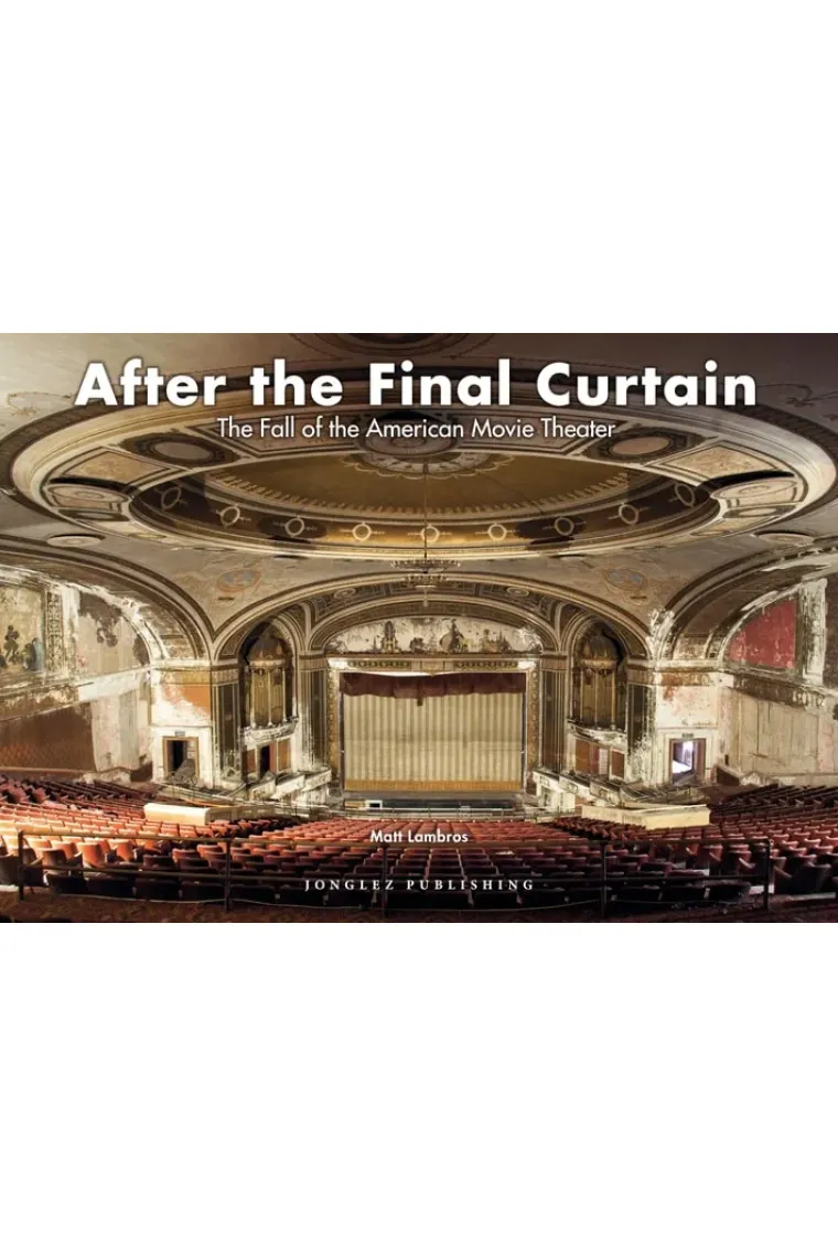 After the Final Curtain The Fall of the American Movie Theater