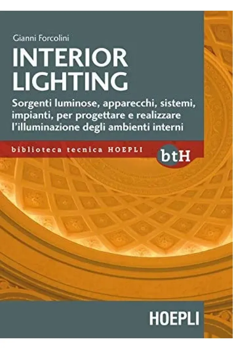 Interior lighting. Sorgenti luminose, apparecchi, sistemi, impianti per progettare e realizzare l'illuminazione degli ambienti interni