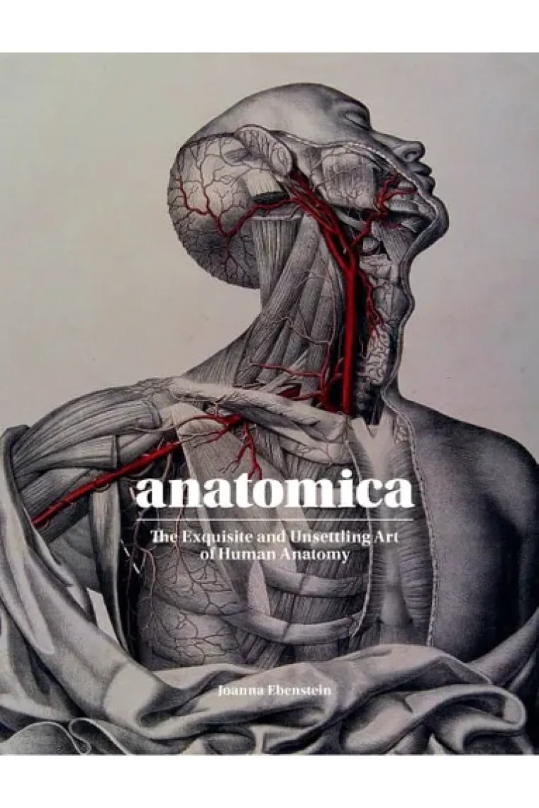 Anatomica The Exquisite and Unsettling Art of Human Anatomy