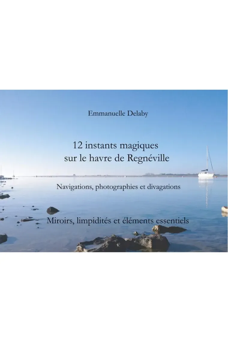 12 instants magiques sur le havre de Regnéville Miroirs, limpidités et éléments essentiels