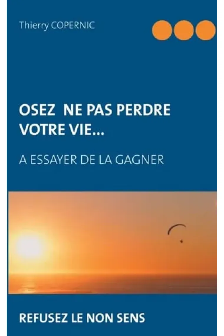 Osez ne pas perdre votre vie... à essayer de la gagner
