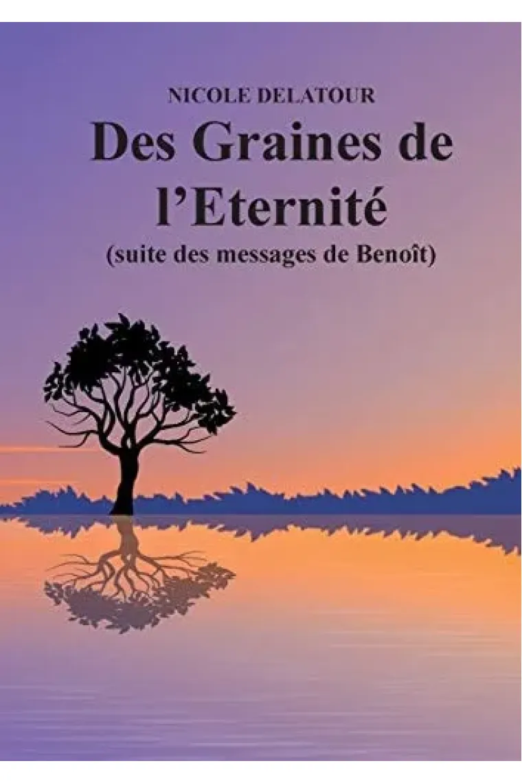 Des Graines de l'Eternité (suite des messages de Benoît)
