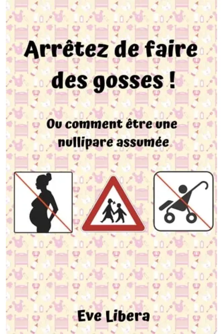 Arrêtez de faire des gosses ! Ou comment être une nullipare assumée