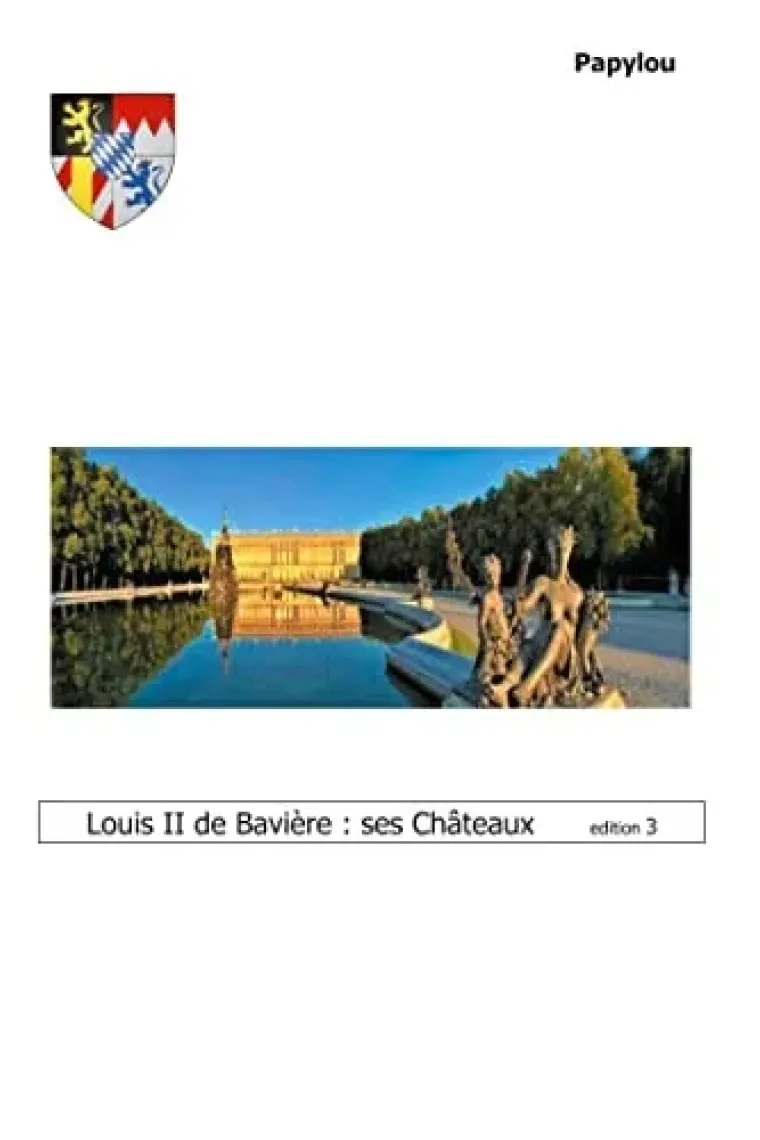 Louis II de Bavière ses Châteaux en Allemagne: De Munich à Neuschwanstein