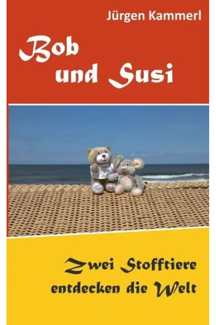 Bob und Susi Zwei Stofftiere entdecken die Welt